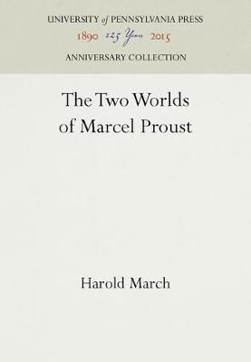The Two Worlds of Marcel Proust By Harold March 9781512804355