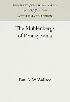 The Muhlenbergs of Pennsylvania By Paul A. W. Wallace 9781512808148