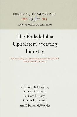 The Philadelphia Upholstery Weaving Industry 9781512810042 (Hardback)