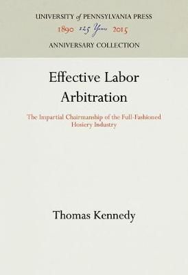 Effective Labor Arbitration By Thomas Kennedy 9781512812589 (Hardback)