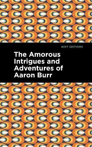 The Amorous Intrigues and Adventures of Aaron Burr By Anonymous