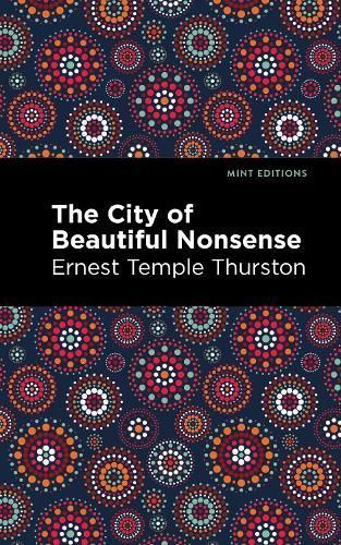 The City of Beautiful Nonsense By E. Temple Thurston 9781513133324