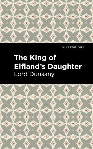 King of Elfland's Daughter By Dunsany, Lord 9781513134451 (Hardback)