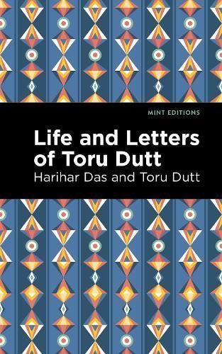 Life and Letters of Toru Dutt By Hari Har Das, Toru Dutt 9781513135472