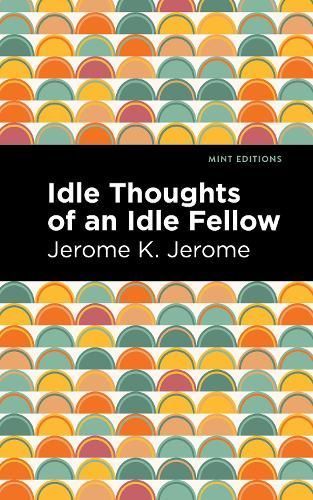 Idle Thoughts of an Idle Fellow By Jerome, Jerome K. 9781513206981