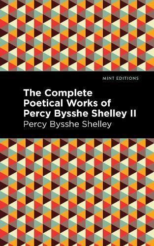 Complete Poetical Works of Percy Bysshe Shelley Volume II (Hardback)