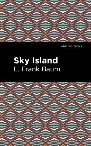 Sky Island By L. Frank Baum (author), Mint Editions (contributions)