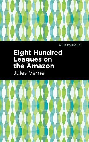 Eight Hundred Leagues on the Amazon By Verne, Jules, 9781513270470