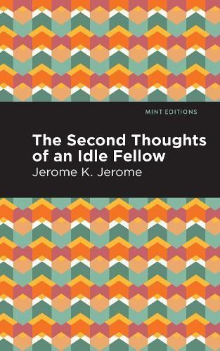 Second Thoughts of an Idle Fellow By Jerome K. Jerome 9781513278551