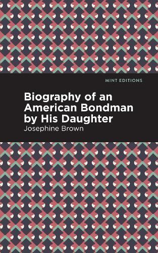 Biography of an American Bondman by His Daughter By Brown, Josephine,