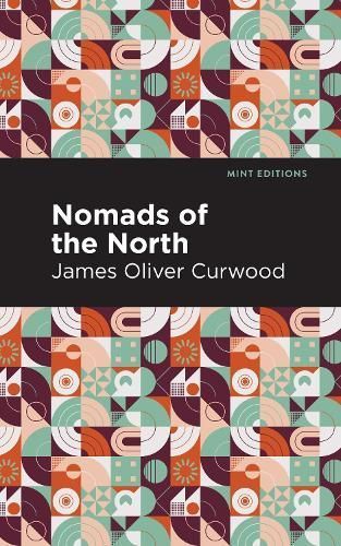 Nomads of the North By James Oliver Curwood 9781513280707 (Paperback)