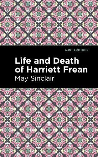 Life and Death of Harriett Frean By Sinclair, May, 9781513280806