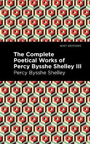 Complete Poetical Works of Percy Bysshe Shelley Volume III (Paperback)