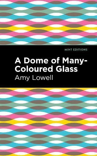 A Dome of Many-Coloured Glass By Lowell, Amy 9781513295855 (Paperback)