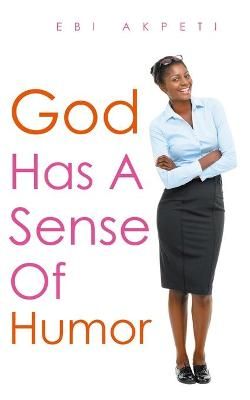 God Has A Sense of Humor By Akpeti 9781513664347 (Paperback)