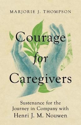 Courage for Caregivers By Marjorie J. Thompson 9781514005569
