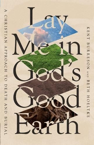 Lay Me in God's Good Earth By Kent Burreson, Beth Hoeltke