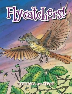 Flycatchers! By Meatball and Hedge, 9781514410363 (Paperback)