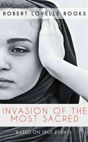 Invasion of the Most Sacred By Robert Lovelle Rooks 9781514412497