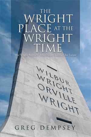 The Wright Place at the Wright Time By Greg Dempsey 9781514421550