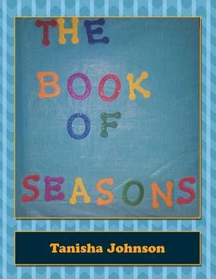 The Book of Seasons By Tanisha Johnson 9781514434727 (Paperback)