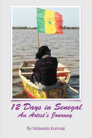 12 Days in Senegal: An Artist's Journey By Kumasi, Makeda (Paperback)