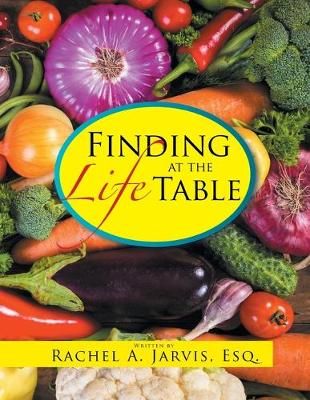Finding Life at the Table By Rachel A Jarvis Esq 9781514454398