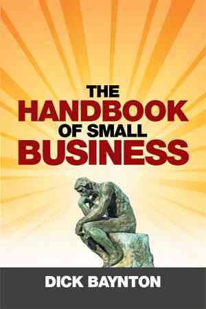 The Handbook of Small Business By Dick Baynton 9781514458129