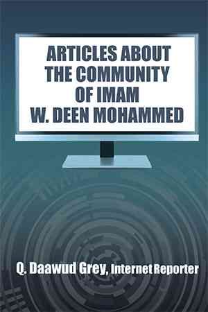 Articles about the Community of Imam W. Deen Mohammed By Q Daawud Grey
