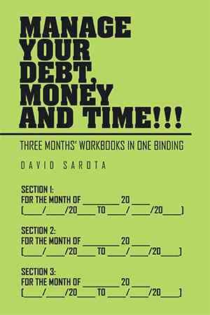 Manage Your Debt, Money and Time!!! By David Sarota 9781514479384