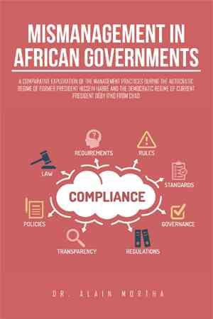 Mismanagement in African Governments: A Comparative Exploration of the Management Practices During the Autocratic Regime of Former President ...
