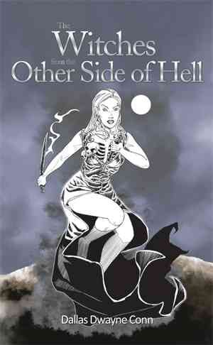 The Witches from the Other Side of Hell By Dallas Dwayne Conn