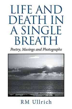 Life and Death in a Single Breath By Rm Ullrich 9781514486283