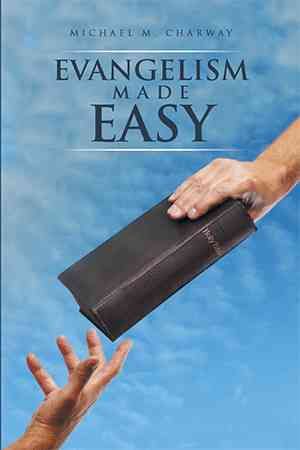Evangelism Made Easy By Michael M Charway 9781514492024 (Paperback)