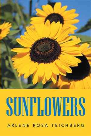 Sunflowers By Arlene Rosa Teichberg 9781514493366 (Paperback)
