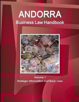 Andorra Business Law Handbook Volume 1 Strategic Information and Basic Laws