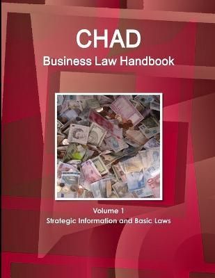 Chad Business Law Handbook Volume 1 Strategic Information and Basic Laws