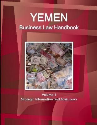 Yemen Business Law Handbook Volume 1 Strategic Information and Basic Laws