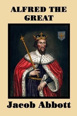 Alfred the Great By Abbott, Jacob 9781515401209 (Paperback)