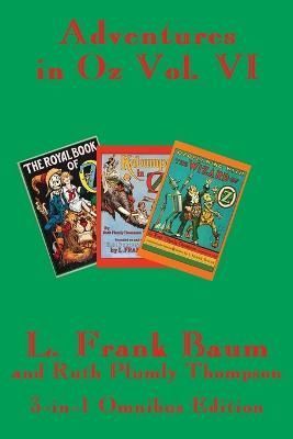 Adventures in Oz Vol. VI: The Royal Book of Oz, Kabumpo in Oz. and Ozoplaning with the Wizard of Oz