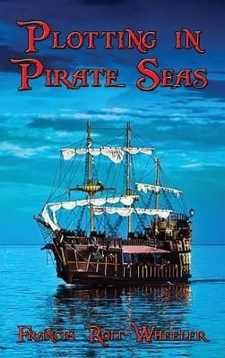 Plotting in Pirate Seas By Rolt-Wheeler 9781515422426 (Hardback)