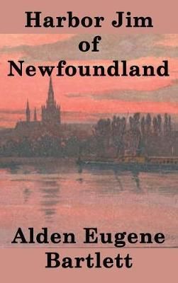 Harbor Jim of Newfoundland By Bartlett 9781515423010 (Hardback)
