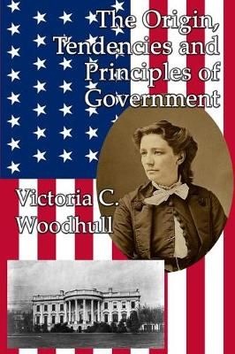 The Origin, Tendencies and Principles of Government 9781515423362