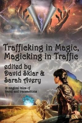 Trafficking in Magic, Magicking in Traffic By David Sklar (Paperback)