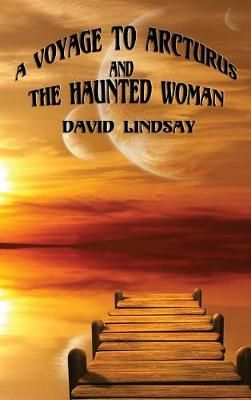 Voyage to Arcturus and the Haunted Woman By Lindsay 9781515424697