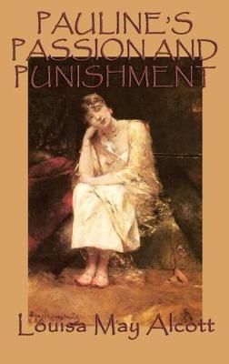 Pauline's Passion and Punishment By Louisa May Alcott 9781515425953