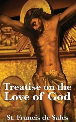 Treatise on the Love of God By St Francis De Sales 9781515430667