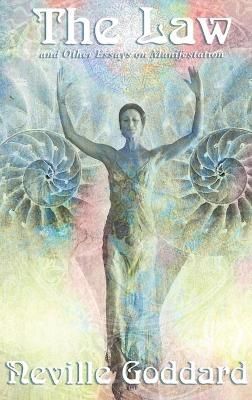 The Law and Other Essays on Manifestation By Goddard, Neville