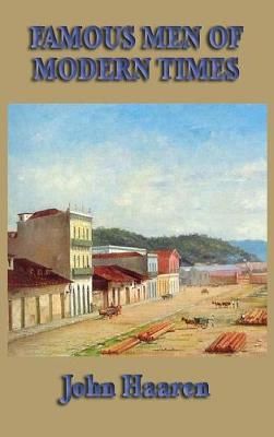 Famous Men of Modern Times By John Haaren 9781515434894 (Hardback)