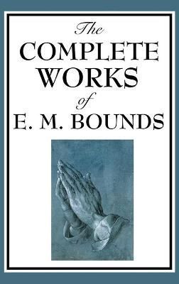 The Complete Works of E. M. Bounds By Bounds, E. M. 9781515436089
